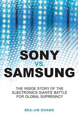 Sony Vs Samsung: The Inside Story of the Electronics' Giants Battle for Global Supremacy by Chang, Sea-jin | Paperback | Business & Economics