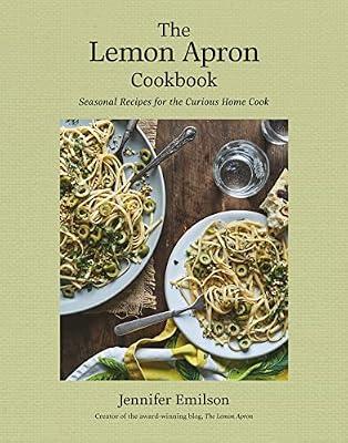 The Lemon Apron Cookbook: Seasonal Recipes for the Curious Home Cook by Emilson, Jennifer | Hardcover | Cooking