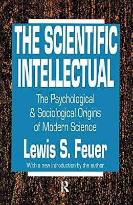 The Scientific Intellectual: The Psychological & Sociological Origins of Modern Science by Feuer, Lewis Samuel | Paperback | Science