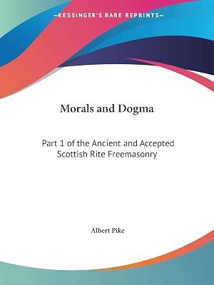 Morals and Dogma of the Ancient and Accepted Scottish Rite Freemasonry: Part 1 of the Ancient and Accepted Scottish Rite Freemasonry: v. 1 by Pike, Albert | Paperback | Freemasonry & Secret Societies 2