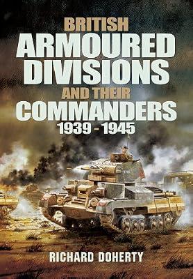 British Armoured Divisions and their Commanders, 1939-1945 by Doherty, Richard | Hardcover | General & World History
