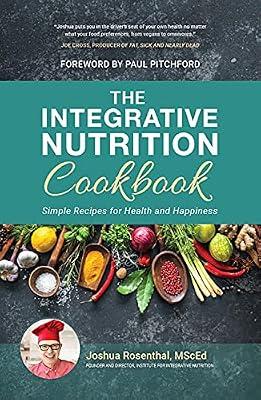 The Integrative Nutrition Cookbook: Simple Recipes for Health and Happiness by MScEd, Joshua Rosenthal | Hardcover | Health & Wholefood Cookery