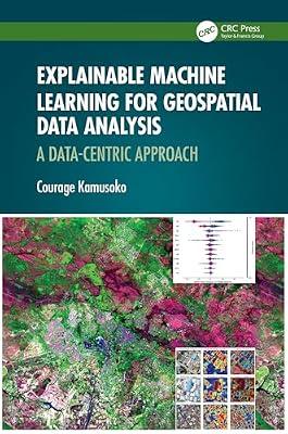 Explainable Machine Learning for Geospatial Data Analysis: A Data-Centric Approach by Kamusoko, Courage | Paperback | Machine Learning
