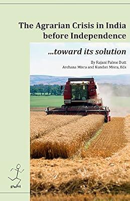 The agrarian crisis in India before independence: toward its solution by Dutt, Rajani Palme | Paperback | History