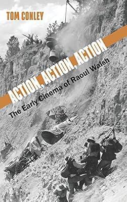 Action, Action, Action: The Early Cinema of Raoul Walsh (SUNY series, Horizons of Cinema) by Conley, Tom | Hardcover | Film Theory & Criticism