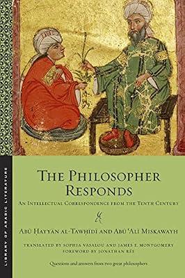 The Philosopher Responds: An Intellectual Correspondence from the Tenth Century: 72 (Library of Arabic Literature) by Miskawayh, Abū ʿAlī; al-Tawḥīdī, Abū Ḥayyān | Paperback | Anthologies (Non-Poetry)