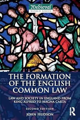 The Formation of the English Common Law: Law and Society in England from King Alfred to Magna Carta (The Medieval World) by Hudson, John | Paperback | History
