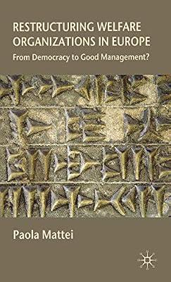 Restructuring Welfare Organizations In Europe: From Democracy To Good Management? by Mattei, P. | Hardcover | Social Science