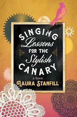 Singing Lessons for the Stylish Canary by Stanfill, Laura | Paperback | Historical Fiction