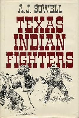 Texas Indian Fighters: Early Settlers and Indian Fighters of Southwest Texas by Sowell, A.J. | Hardcover | History Of The Americas