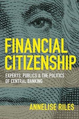 Financial Citizenship: Experts, Publics, and the Politics of Central Banking (Cornell Global Perspectives) by Riles, Annelise | Paperback | Politics & Government