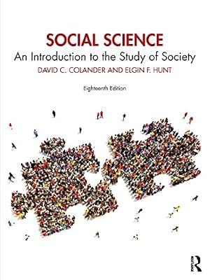 SOCIAL SCIENCE : AN INTRODUCTION TO THE STUDY OF SOCIETY, 18TH EDITION by Colander, David C.; Hunt, Elgin F. | Paperback | Social Science