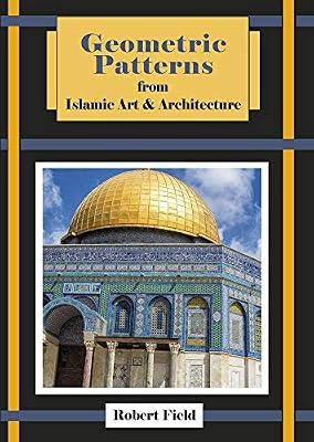 Geometric Patterns from Islamic Art and Architecture: And How to Draw Them by Field, Robert | Paperback | Design