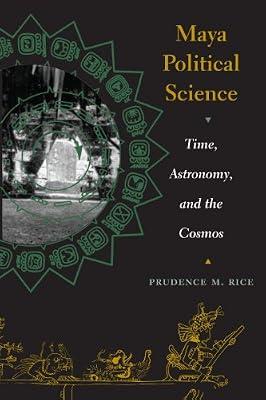 Maya Political Science: Time, Astronomy, and the Cosmos (The Linda Schele Series in Maya and Pre-Columbian Studies) by Rice, Prudence M. | Paperback | History Of The Americas