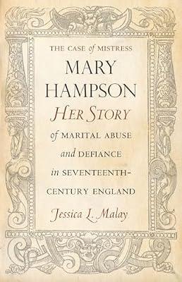 The Case of Mistress Mary Hampson: Her Story of Marital Abuse and Defiance in Seventeenth-Century England by Malay, Jessica L. | Hardcover | Biography & Autobiography