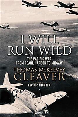 I Will Run Wild: The Pacific War from Pearl Harbor to Midway by McKelvey Cleaver, Thomas | Hardcover | History