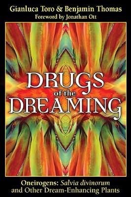 Drugs of the Dreaming: Oneirogens: Salvia Divinorum and Other Dream-Enhancing Plants by Thomas, Benjamin; Toro, Gianluca | Paperback | Body