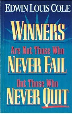 Winners are Not Those Who Never Fail but Those Who Never Quit by Cole, Edwin Louis | Paperback | Personal Christian Testimony & Popular Inspirational Works