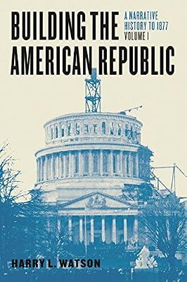 Building the American Republic, Volume 1 – A Narrative History to 1877 by Watson, Harry | Paperback | History Of The Americas