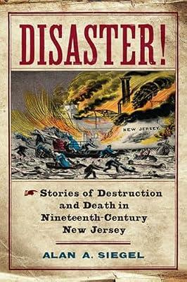 Disaster!: Stories of Destruction and Death in Nineteenth-Century New Jersey (Rivergate Regionals) by Siegel, Alan A. | Hardcover | History