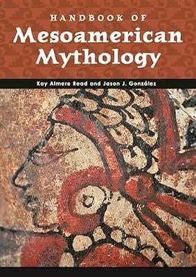 Handbook of Mesoamerican Mythology (Handbooks of World Mythology) by Read, Kay Almere; Gonzalez, Jason J. | Hardcover | Social Science