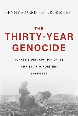 The Thirty-Year Genocide: Turkey’s Destruction of Its Christian Minorities 1894-1924: Turkey’s Destruction of Its Christian Minorities 1894-1924 by Morris, Benny; Ze'evi, Dror | Hardcover | History 2