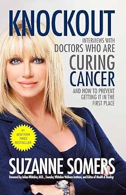 Knockout: Interviews with Doctors Who Are Curing Cancer--And How to Prevent Getting It in the First Place by Somers, Suzanne | Paperback | Health & Fitness