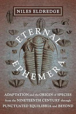Eternal Ephemera: Adaptation and the Origin of Species from the Nineteenth Century Through Punctuated Equilibria and Beyond by Eldredge, Niles | Paperback | Science