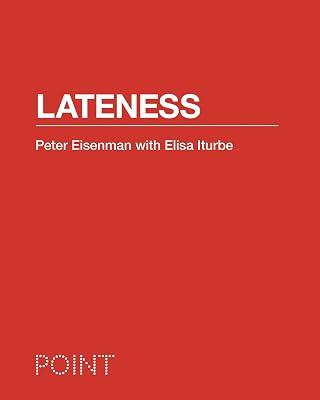 Lateness (POINT: Essays on Architecture) by Eisenman, Peter; Iturbe, Elisa | Flexibound | Architecture 2