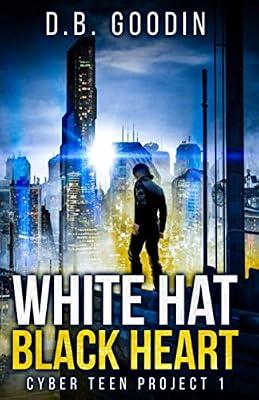White Hat Black Heart: 1 (Cyber Teen Project) by Goodin, D B | Paperback | Juvenile Fiction