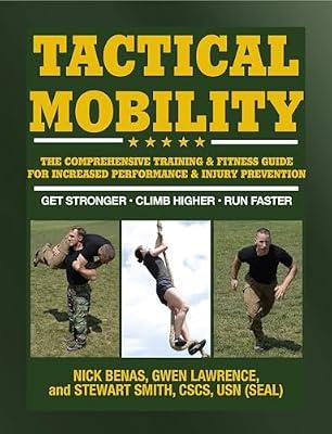 Tactical Mobility: The Comprehensive Training & Fitness Guide for Increased Performance & Injury Prevention by Smith, Stewart; Lawrence, Gwen; Benas, Nick | Paperback | Popular Medicine And Health