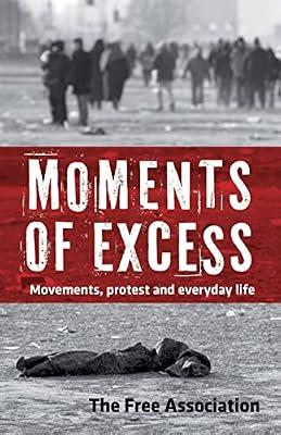 Moments of Excess: Movements, Protest and Everyday Life by Free Association | Paperback | Political Science