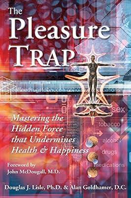 Pleasure Trap: And Other Portraits of Men and Women Who Spoke Out Against Racism: Mastering the Hidden Force That Undermines Health & Happiness by Lisle, Douglas; Goldhamer, Alan | Paperback | Health & Fitness
