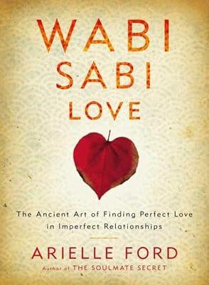 Wabi Sabi Love: The Ancient Art of Finding Perfect Love in Imperfect Relationships by Ford, Arielle | Hardcover | Family & Relationships: Love & Romance