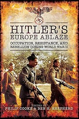Hitler's Europe Ablaze: Occupation, Resistance, and Rebellion during World War II | Hardcover | History