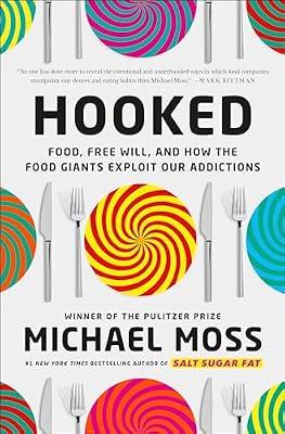 Hooked: Food, Free Will, and How the Food Giants Exploit Our Addictions by Moss, Michael | Hardcover | Business & Economics