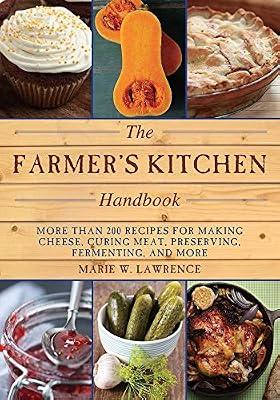 The Farmer's Kitchen Handbook: More Than 200 Recipes for Making Cheese - Curing Meat - Preserving - Fermenting - and More (Handbook Series) by Lawrence, Marie W. | Paperback | Cooking