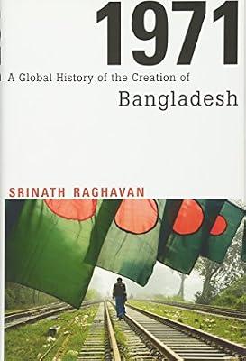 1971 – A Global History of the Creation of Bangladesh by Raghavan, Srinath | Hardcover | History