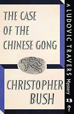 The Case of the Chinese Gong: A Ludovic Travers Mystery: 13 (The Ludovic Travers Mysteries) by Bush, Christopher | Paperback | Classic Crime