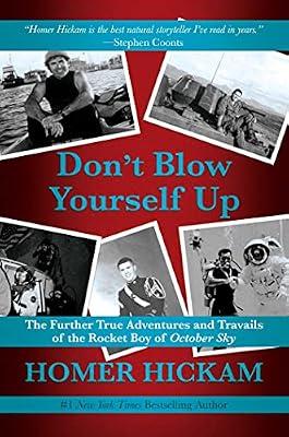 Don't Blow Yourself Up: The Further True Adventures and Travails of the Rocket Boy of October Sky by Hickam, Homer | Hardcover | Biography & Autobiography