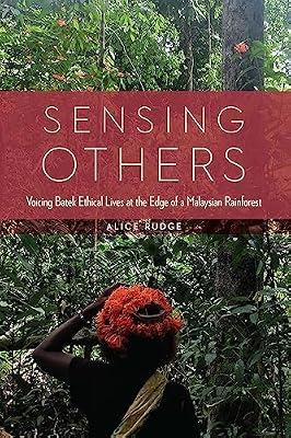 Sensing Others: Voicing Batek Ethical Lives at the Edge of a Malaysian Rainforest by Rudge, Alice | Hardcover | Social & Cultural Anthropology