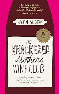The Knackered Mother's Wine Club: The Fact-filled, Hilarious Wine Guide Every Mother Needs by McGinn, Helen | Hardcover | Wines