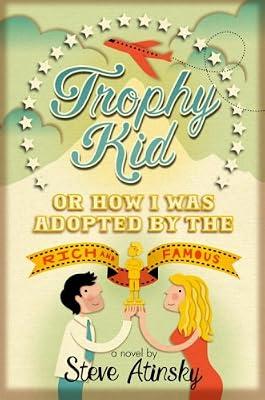 Trophy Kid: Or How I Was Adopted by the Rich & Famous by Atinsky, Steve | Hardcover | Juvenile Fiction