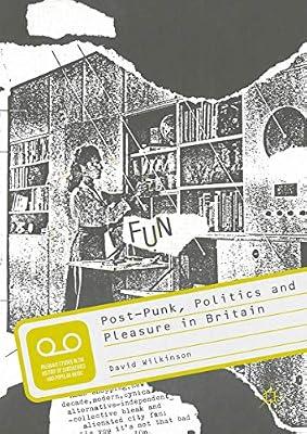 Post-Punk, Politics and Pleasure in Britain (Palgrave Studies in the History of Subcultures and Popular Music) by Wilkinson, David | Hardcover | Social & Cultural History