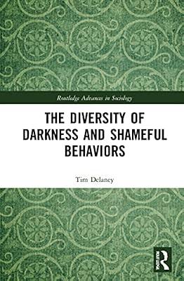 The Diversity of Darkness and Shameful Behaviors (Routledge Advances in Sociology) by Delaney, Tim | Hardcover | Regional