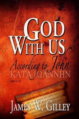 God With Us: According to John; John 1-12 by Gilley, James W. | Hardcover | Religion