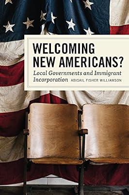 Welcoming New Americans? – Local Governments and Immigrant Incorporation by Williamson, Abigail Fisher | Paperback | Regional Government Policies