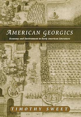American Georgics: Economy and Environment in Early American Literature by Sweet, Timothy | Hardcover | Literary Criticism