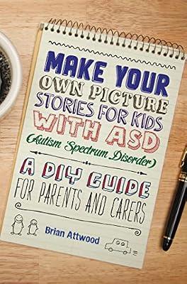 MAKE YOUR OWN PICTURE STORIES FOR KIDS WITH ASD AUTISM SPECTRUM DISORDER by Attwood, Brian | Paperback | Teaching Of Autistic Students
