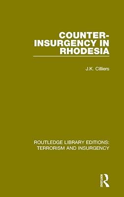 Counter-insurgency in Rhodesia: Terrorism and Insurgency) (Routledge Library Editions: Terrorism and Insurgency) by Cilliers, Jakkie | Hardcover | Political Science 2